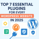 Top 7 Essential Plugins for Every WordPress Website in 2025